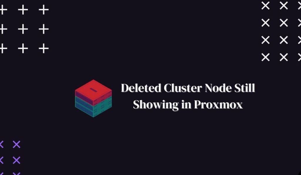 Deleted Cluster Node Still Showing in Proxmox